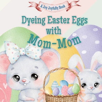 Dyeing Easter Eggs with Mom-Mom: A Delightful Easter Story of Family Fun and Egg Dyeing