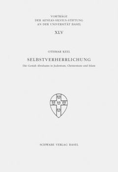 Selbstverherrlichung: Die Gestalt Abrahams in Judentum, Christentum Und Islam