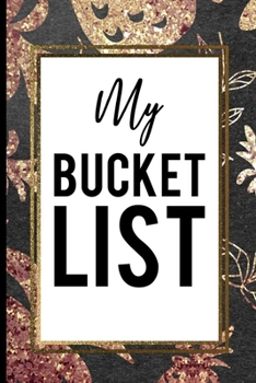 Paperback My Bucket List: Black And Gold Pineapple Sparkle Bucket List Journal Gold Cool Frame Perfect gift for loved ones or friends Book