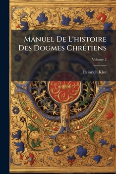 Paperback Manuel De L'histoire Des Dogmes Chrétiens; Volume 2 [French] Book