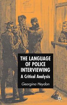 Hardcover The Language of Police Interviewing: A Critical Analysis Book