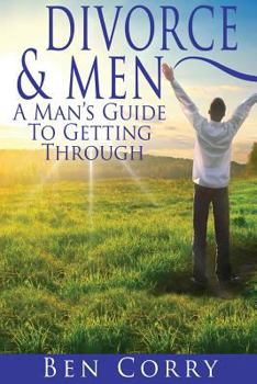 Paperback Divorce & Men: A Man's Guide To Getting Through Book