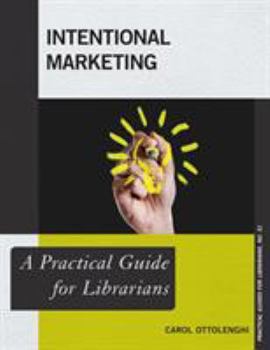 Intentional Marketing: A Practical Guide for Librarians - Book  of the Practical guides for librarians