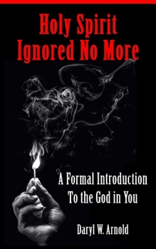 Paperback Holy Spirit Ignored No More: A Formal Introduction to the God in You Book