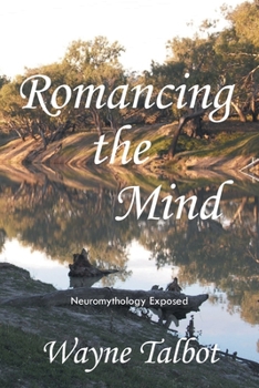 Paperback Romancing the Mind: Neuromythology Exposed Book