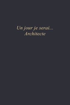 Un jour je serai...Architecte: Carnet de note | 110 pages vierges | format 6x9 po (French Edition)