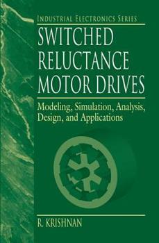 Hardcover Switched Reluctance Motor Drives: Modeling, Simulation, Analysis, Design, and Applications Book