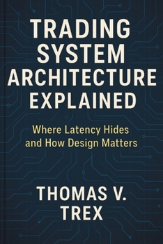 Paperback Trading System Architecture Explained: Where Latency Hides and How Design Matters Book