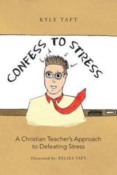 Paperback Confess to Stress: A Christian Teacher's Approach to Defeating Stress Book