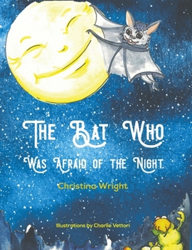 Paperback The Bat Who Was Afraid Of The Night Book