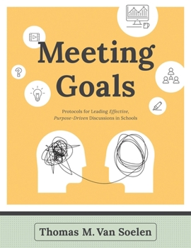 Paperback Meeting Goals: Protocols for Leading Effective, Purpose-Driven Discussions in Schools Book