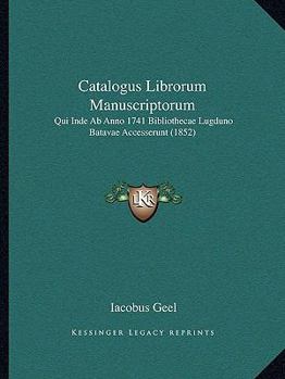 Paperback Catalogus Librorum Manuscriptorum: Qui Inde Ab Anno 1741 Bibliothecae Lugduno Batavae Accesserunt (1852) [Latin] Book