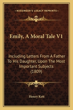 Paperback Emily, A Moral Tale V1: Including Letters From A Father To His Daughter, Upon The Most Important Subjects (1809) Book