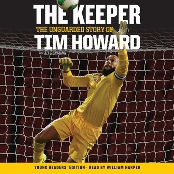 Audio CD The Keeper: The Unguarded Story of Tim Howard Young Readers' Edition Una: The Unguarded Story of Tim Howard Book