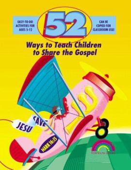 Paperback 52 Ways to Teach Children to Share the Gospel: Ages 3-12 Book