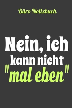 Büro Notizbuch: 120 S., weißes Papier, dot grid/Punkteraster, ich kann nicht mal eben (German Edition)