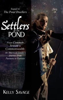 Hardcover Settlers by the Pond: From Common Stream to Commonwealth: an American family's journey from Puritans to Patriots Book