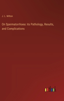 Hardcover On Spermatorrhoea: its Pathology, Results, and Complications Book