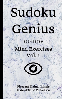 Paperback Sudoku Genius Mind Exercises Volume 1: Pleasant Plains, Illinois State of Mind Collection Book