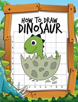 Paperback How to Draw Dinosaur: Learn to Draw Easy Various Dinosaurs with the Grid Copy Method Activity Book for Kids to Drawing Lessons Book