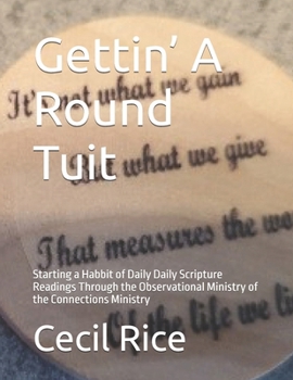 Gettin' A Round Tuit: Starting a Habbit of Daily Daily Scripture Readings Through the Observational Ministry of the Connections Ministry