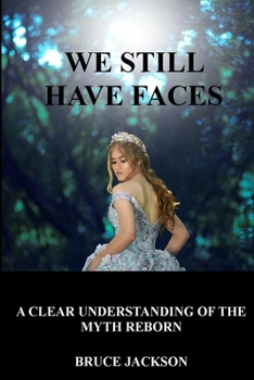Paperback We Still Have Faces: A Clear Understanding of the Myth Reborn Book