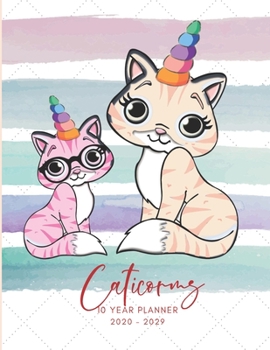 2020-2029 10 Ten Year Planner Monthly Calendar Caticorns Goals Agenda Schedule Organizer: 120 Months Calendar; Appointment Diary Journal With Address ... Notes, Julian Dates & Inspirational Quotes