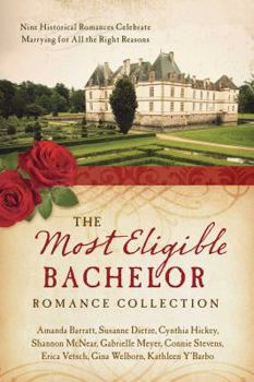 Paperback The Most Eligible Bachelor Romance Collection: Nine Historical Novellas Celebrate Marrying for All the Right Reasons Book
