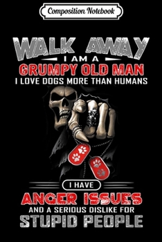 Composition Notebook: Mens Walk Away I Am A Grumpy Old Man I Love Dogs More Than  Journal/Notebook Blank Lined Ruled 6x9 100 Pages