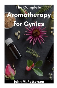 Paperback The Complete Aromatherapy for Cynics Book