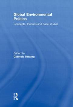 Hardcover Global Environmental Politics: Concepts, Theories and Case Studies Book