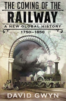 Hardcover The Coming of the Railway: A New Global History, 1750-1850 Book