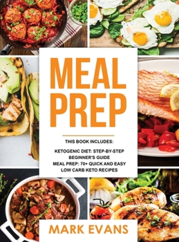 Keto Meal Prep: 2 Manuscripts - 70+ Quick and Easy Low Carb Keto Recipes to Burn Fat and Lose Weight Fast & The Complete Guide for Beginner's to Living the Keto Life Style