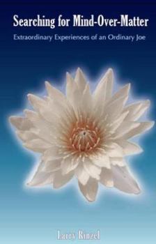 Searching For Mind-Over-Matter: Extraordinary Experiences of an Ordinary Joe
