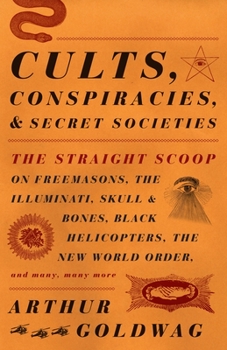 Paperback Cults, Conspiracies, and Secret Societies: The Straight Scoop on Freemasons, the Illuminati, Skull and Bones, Black Helicopters, the New World Order, Book