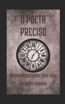 O Poeta Preciso (2009-2018): Poemas selecionados