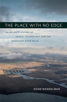 Hardcover The Place with No Edge: An Intimate History of People, Technology, and the Mississippi River Delta Book