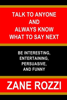 Paperback Talk to Anyone and Always Know what to Say Next: Be Interesting, Entertaining, Persuasive, and Funny Book