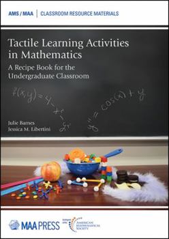 Paperback Tactile Learning Activities in Mathematics: A Recipe Book for the Undergraduate Classroom (Classroom Resource Materials) Book