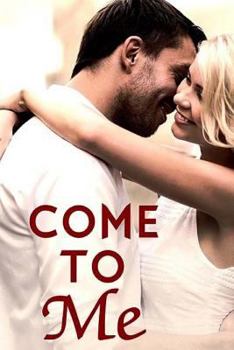 Come To Me - Book #1 of the Love and Trust Trilogy