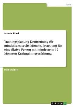 Paperback Trainingsplanung Krafttraining für mindestens sechs Monate. Erstellung für eine fiktive Person mit mindestens 12 Monaten Krafttrainingserfahrung [German] Book