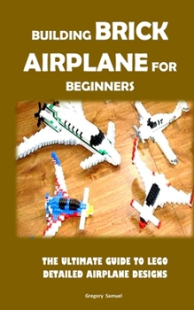 Paperback Building Brick Airplane for Beginners: The Ultimate Guide to Lego Detailed Airplane Designs Book