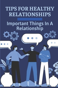 Paperback Tips For Healthy Relationships: Important Things In A Relationship: Way To Create Happy Relationships That Last Book