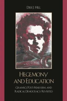 Paperback Hegemony and Education: Gramsci, Post-Marxism, and Radical Democracy Revisited Book
