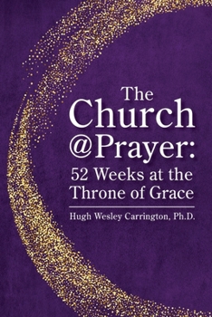 Paperback The Church@Prayer: 52 Weeks at the Throne of Grace Book