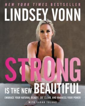 Hardcover Strong Is the New Beautiful: Embrace Your Natural Beauty, Eat Clean, and Harness Your Power Book