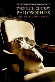 The Edinburgh Companion to Twentieth-century Philosophies - Book  of the Edinburgh Companions