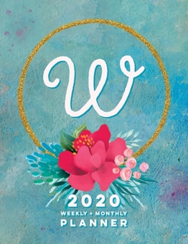 W: 2020 Weekly + Monthly Planner: Monogram Letter W Jan 2020 to Dec 2020 Weekly Planner with Initial W with Habit Trackers, Calendar Views & Lined ... Cover (Monogrammed 2020 Day Planner Letter W)