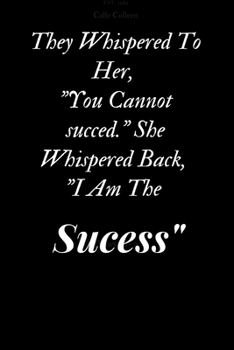 They Whispered To Her, "You Cannot succed." She Whispered Back, "I Am The Sucess": 6 x 9 Blank, Ruled Writing Journal Lined for student girls, your Daughter, Womens Diary, Notebook For your child girl
