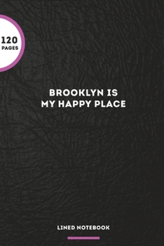 Brooklyn Is My Happy Place: Blank Lined Journal Notebook, 120 Pages, Matte, Softcover, 6x9 Diary